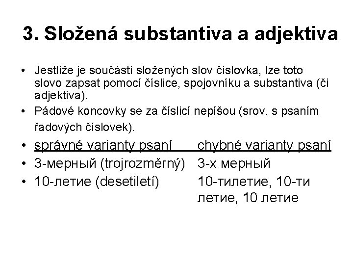 3. Složená substantiva a adjektiva • Jestliže je součástí složených slov číslovka, lze toto