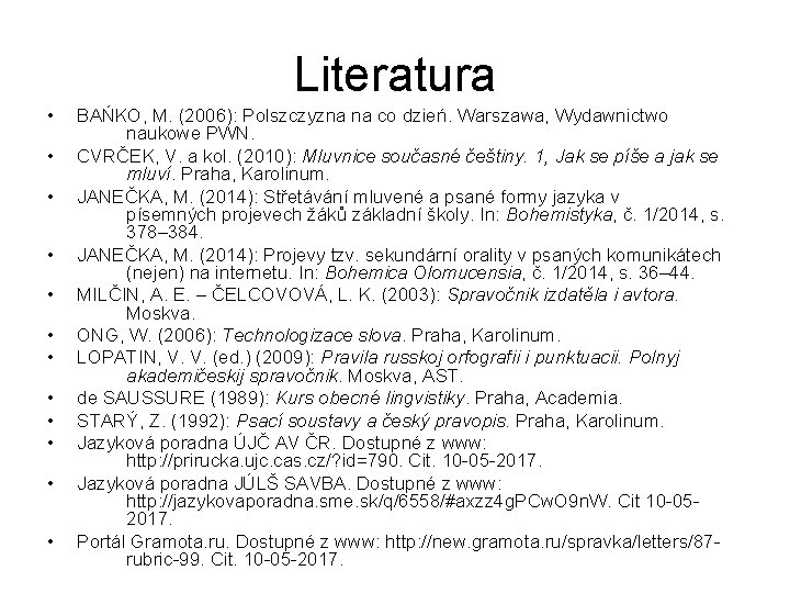 Literatura • • • BAŃKO, M. (2006): Polszczyzna na co dzień. Warszawa, Wydawnictwo naukowe