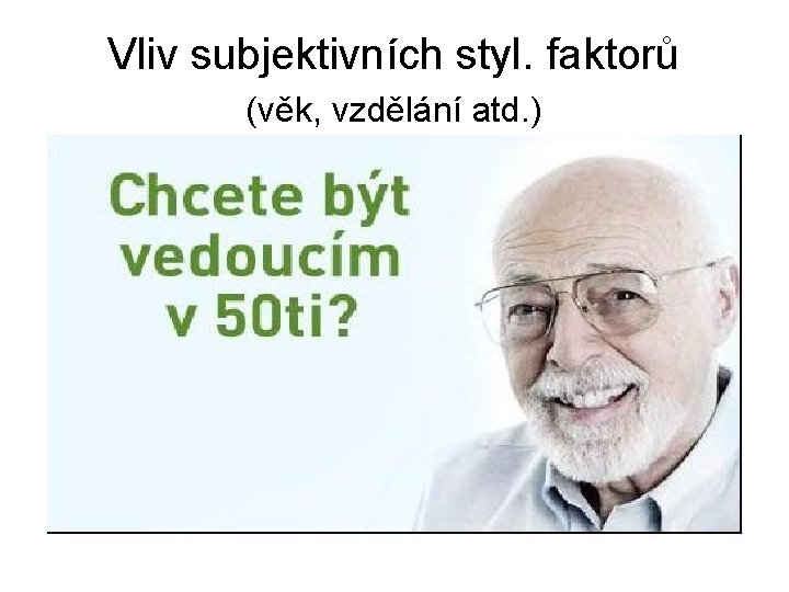 Vliv subjektivních styl. faktorů (věk, vzdělání atd. ) 