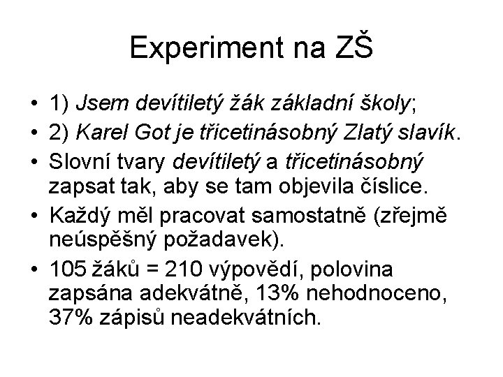 Experiment na ZŠ • 1) Jsem devítiletý žák základní školy; • 2) Karel Got