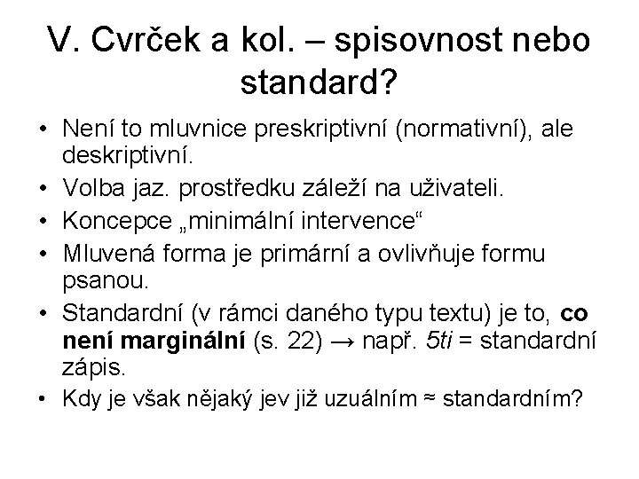 V. Cvrček a kol. – spisovnost nebo standard? • Není to mluvnice preskriptivní (normativní),