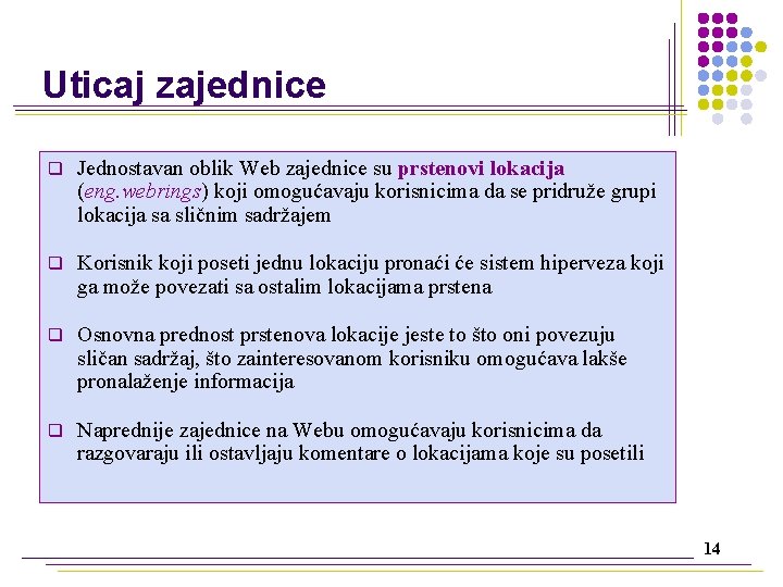 Uticaj zajednice q Jednostavan oblik Web zajednice su prstenovi lokacija (eng. webrings) koji omogućavaju