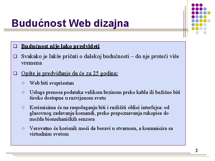 Budućnost Web dizajna q Budućnost nije lako predvideti q Svakako je lakše pričati o