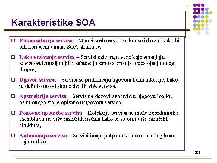 Karakteristike SOA q Enkapsulacija servisa – Mnogi web servisi su konsolidavani kako bi bili