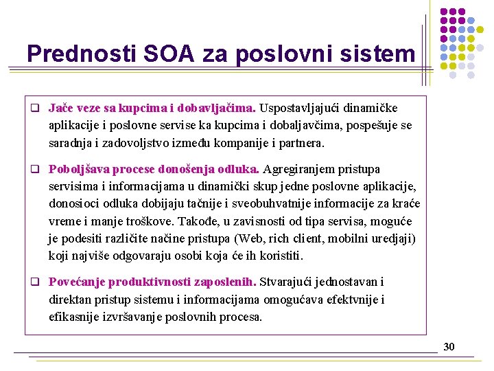 Prednosti SOA za poslovni sistem q Jače veze sa kupcima i dobavljačima. Uspostavljajući dinamičke