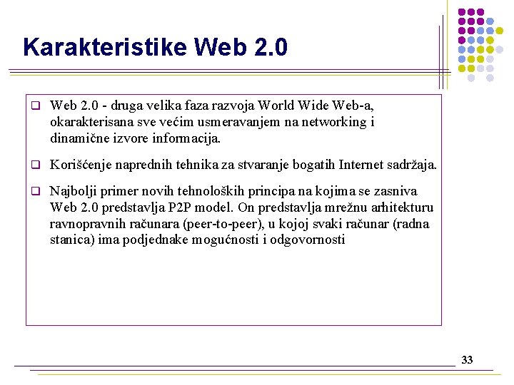 Karakteristike Web 2. 0 q Web 2. 0 - druga velika faza razvoja World