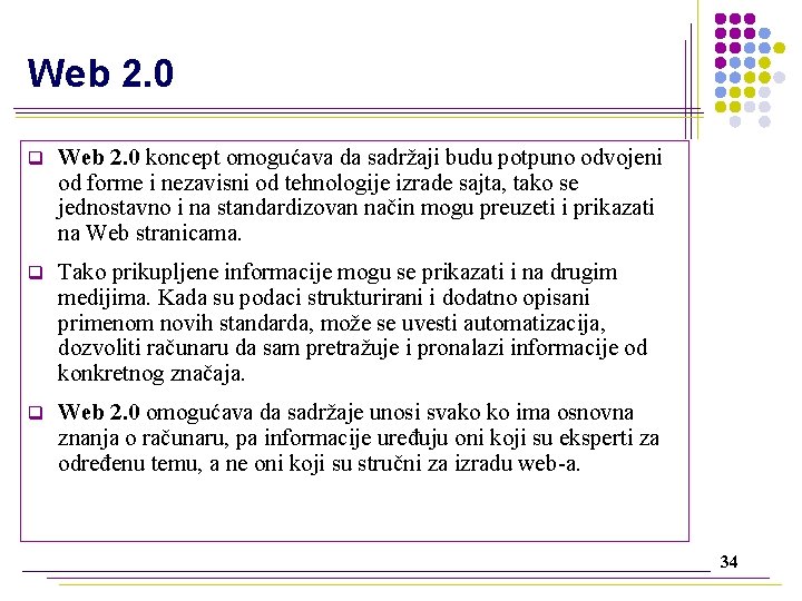 Web 2. 0 q Web 2. 0 koncept omogućava da sadržaji budu potpuno odvojeni