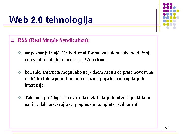 Web 2. 0 tehnologija q RSS (Real Simple Syndication): v najpoznatiji i najčešće korišćeni