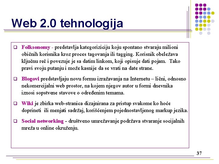 Web 2. 0 tehnologija q Folksonomy - predstavlja kategoriziciju koju spontano stvaraju milioni običnih