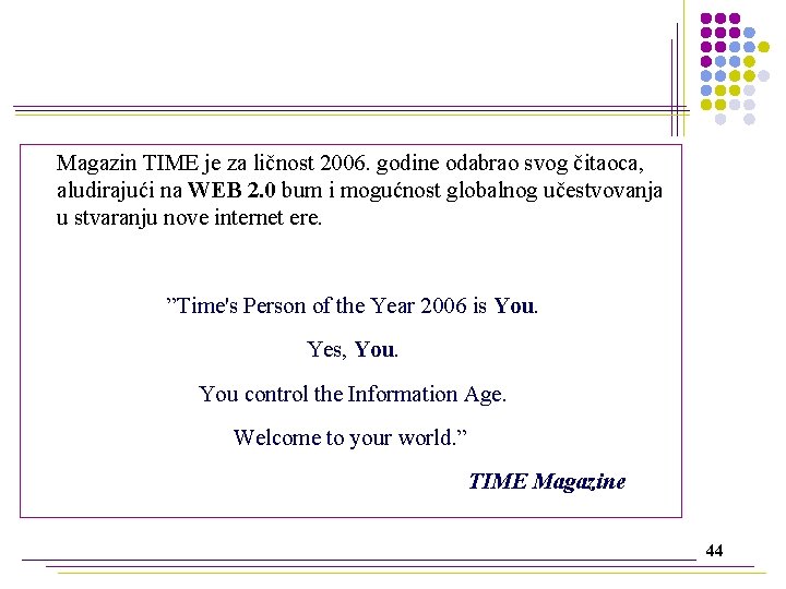 Magazin TIME je za ličnost 2006. godine odabrao svog čitaoca, aludirajući na WEB 2.