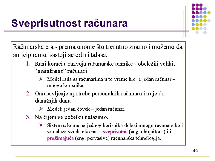 Sveprisutnost računara Računarska era - prema onome što trenutno znamo i možemo da anticipiramo,