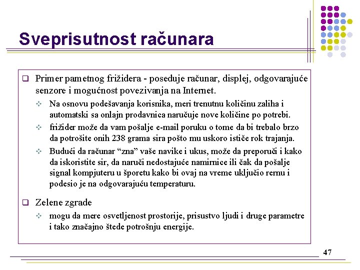 Sveprisutnost računara q Primer pametnog frižidera - poseduje računar, displej, odgovarajuće senzore i mogućnost