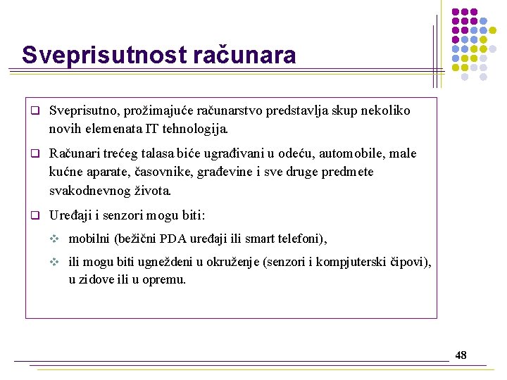 Sveprisutnost računara q Sveprisutno, prožimajuće računarstvo predstavlja skup nekoliko novih elemenata IT tehnologija. q