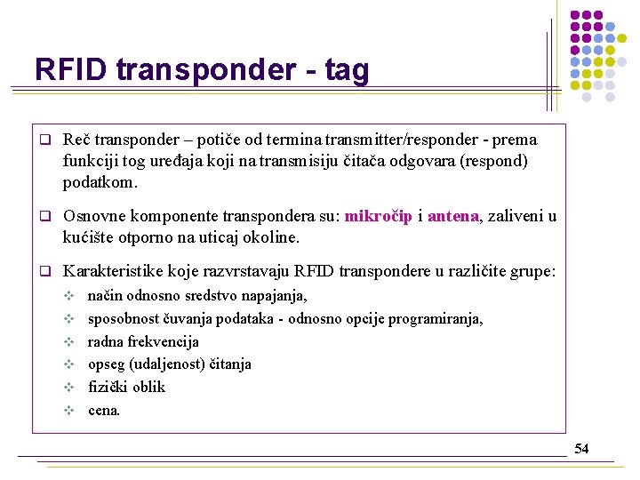 RFID transponder - tag q Reč transponder – potiče od termina transmitter/responder - prema