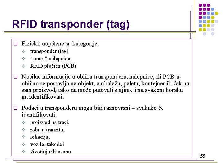 RFID transponder (tag) q Fizički, uopštene su kategorije: transponder (tag) v "smart" nalepnice v