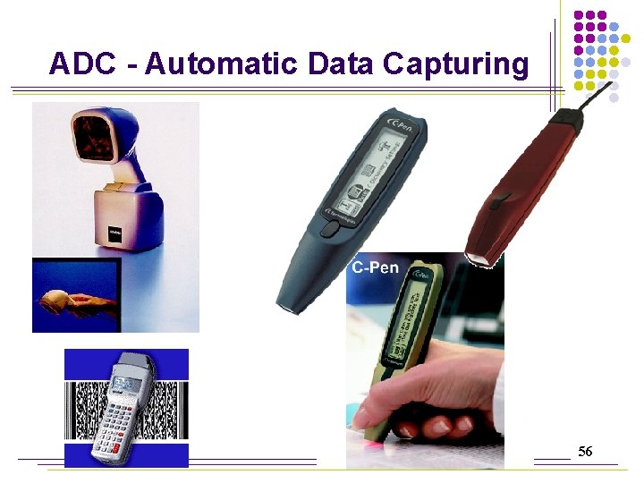 ADC - Automatic Data Capturing 56 