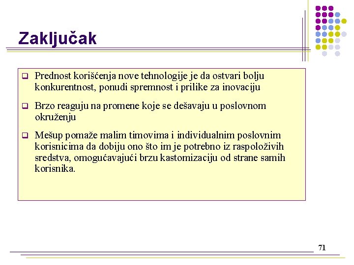 Zaključak q Prednost korišćenja nove tehnologije je da ostvari bolju konkurentnost, ponudi spremnost i