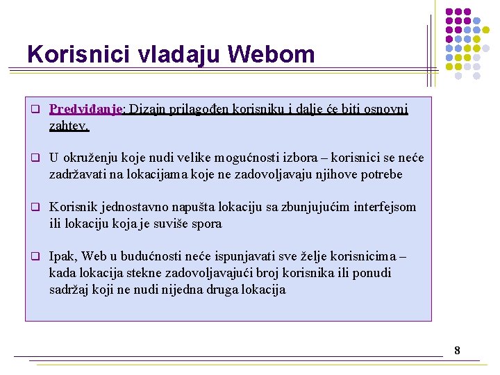 Korisnici vladaju Webom q Predviđanje: Dizajn prilagođen korisniku i dalje će biti osnovni zahtev.