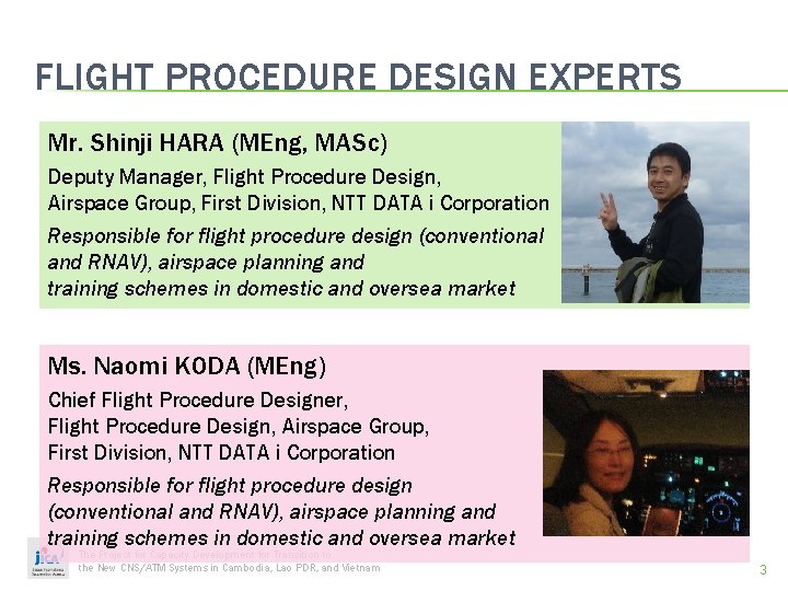 FLIGHT PROCEDURE DESIGN EXPERTS Mr. Shinji HARA (MEng, MASc) Deputy Manager, Flight Procedure Design,