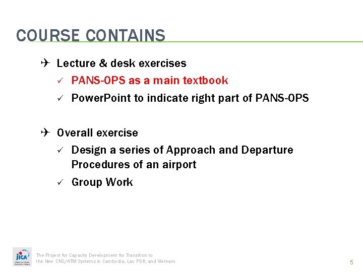 COURSE CONTAINS ✈ Lecture & desk exercises ü PANS-OPS as a main textbook ü