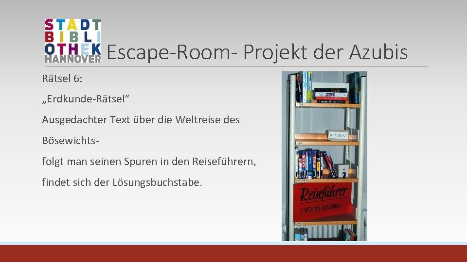 Escape-Room- Projekt der Azubis Rätsel 6: „Erdkunde-Rätsel“ Ausgedachter Text über die Weltreise des Bösewichtsfolgt