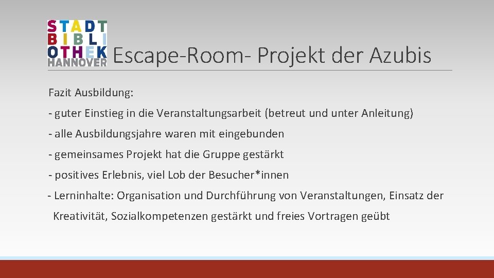 Escape-Room- Projekt der Azubis Fazit Ausbildung: - guter Einstieg in die Veranstaltungsarbeit (betreut und