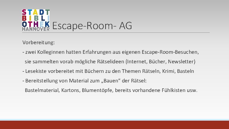 Escape-Room- AG Vorbereitung: - zwei Kolleginnen hatten Erfahrungen aus eigenen Escape-Room-Besuchen, sie sammelten vorab