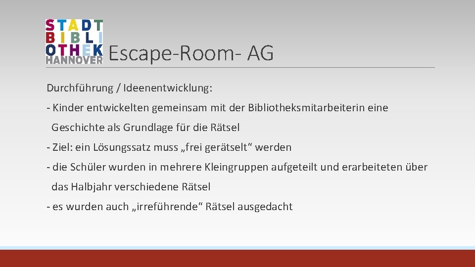 Escape-Room- AG Durchführung / Ideenentwicklung: - Kinder entwickelten gemeinsam mit der Bibliotheksmitarbeiterin eine Geschichte