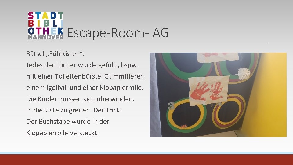 Escape-Room- AG Rätsel „Fühlkisten“: Jedes der Löcher wurde gefüllt, bspw. mit einer Toilettenbürste, Gummitieren,