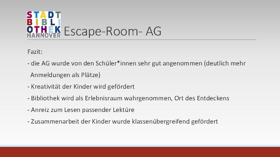 Escape-Room- AG Fazit: - die AG wurde von den Schüler*innen sehr gut angenommen (deutlich