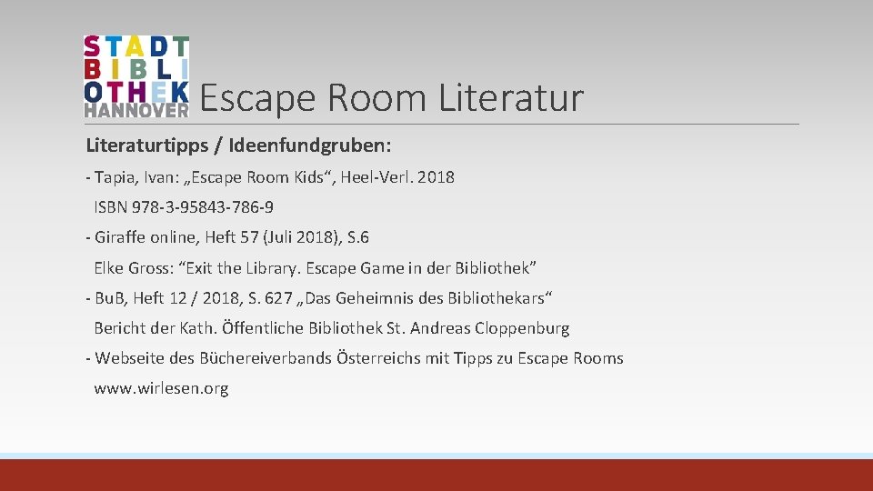 Escape Room Literaturtipps / Ideenfundgruben: - Tapia, Ivan: „Escape Room Kids“, Heel-Verl. 2018 ISBN