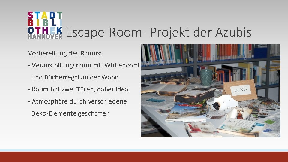 Escape-Room- Projekt der Azubis Vorbereitung des Raums: - Veranstaltungsraum mit Whiteboard und Bücherregal an