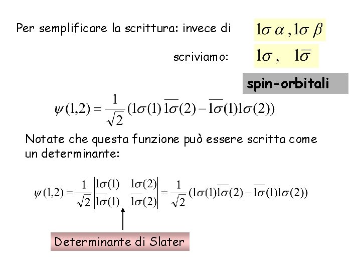 Per semplificare la scrittura: invece di scriviamo: spin-orbitali Notate che questa funzione può essere