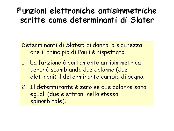 Funzioni elettroniche antisimmetriche scritte come determinanti di Slater Determinanti di Slater: ci danno la
