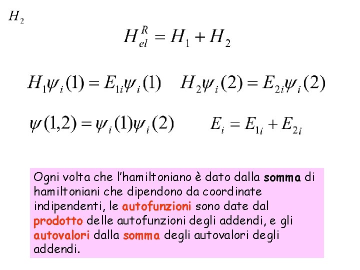 Ogni volta che l’hamiltoniano è dato dalla somma di hamiltoniani che dipendono da coordinate