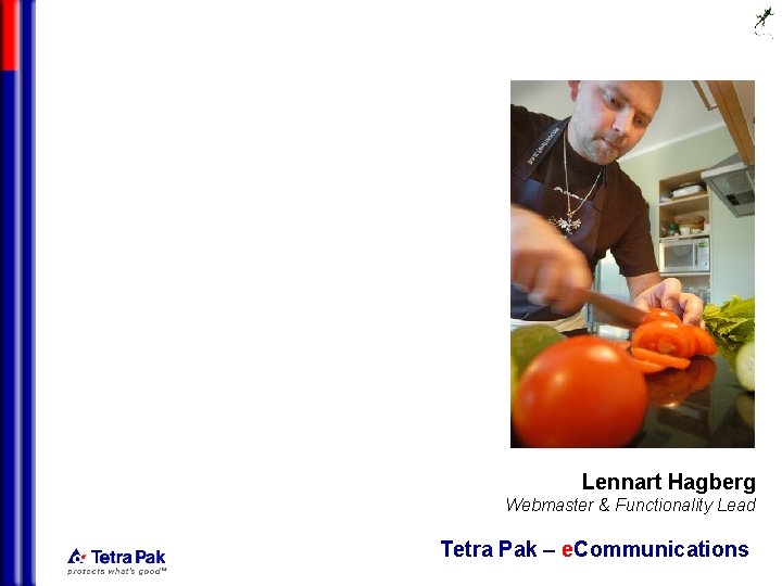 Lennart Hagberg Webmaster & Functionality Lead Tetra Pak – e. Communications 