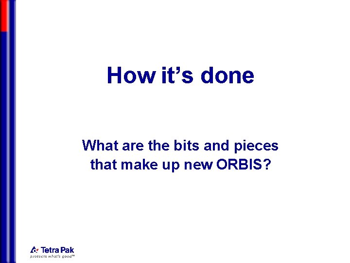 How it’s done What are the bits and pieces that make up new ORBIS?