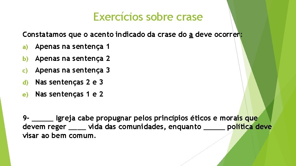 Exercícios sobre crase Constatamos que o acento indicado da crase do a deve ocorrer: