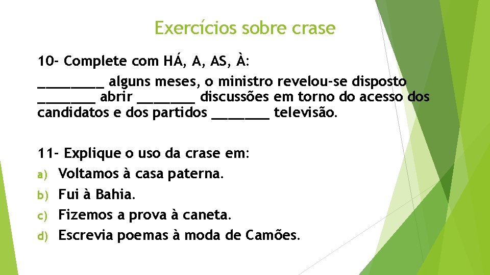 Exercícios sobre crase 10 - Complete com HÁ, A, AS, À: ____ alguns meses,