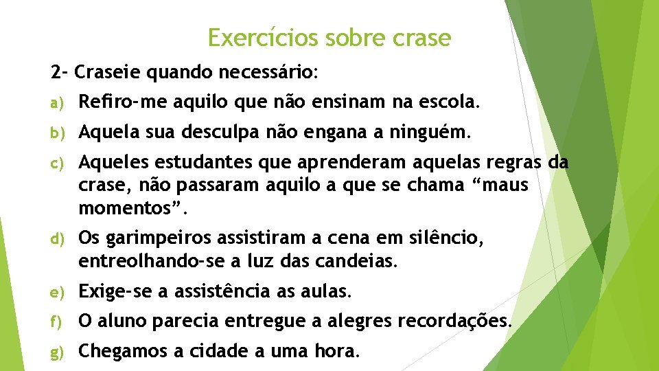 Exercícios sobre crase 2 - Craseie quando necessário: a) Refiro-me aquilo que não ensinam