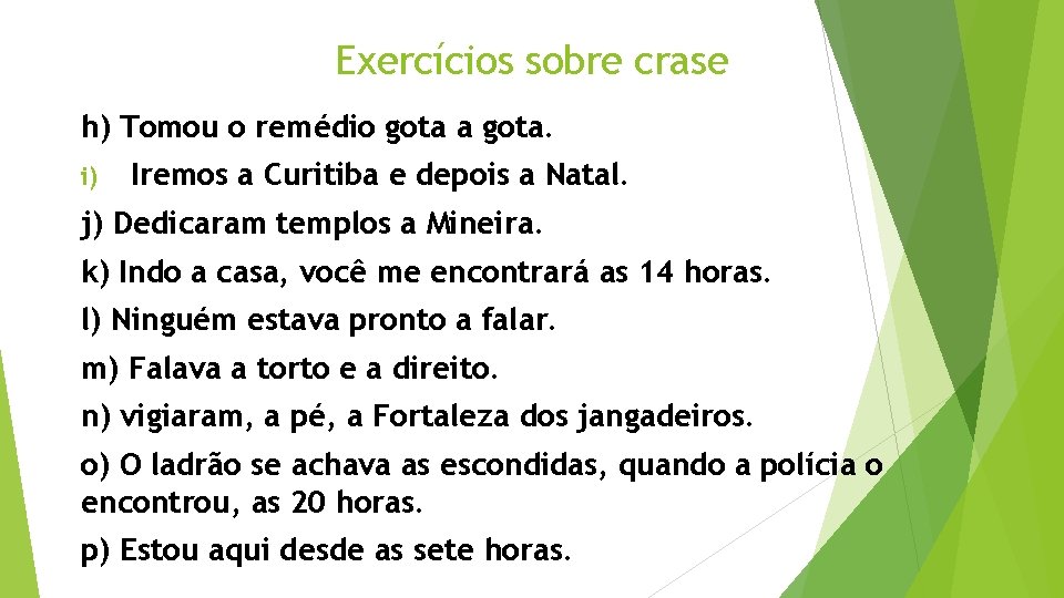 Exercícios sobre crase h) Tomou o remédio gota a gota. i) Iremos a Curitiba