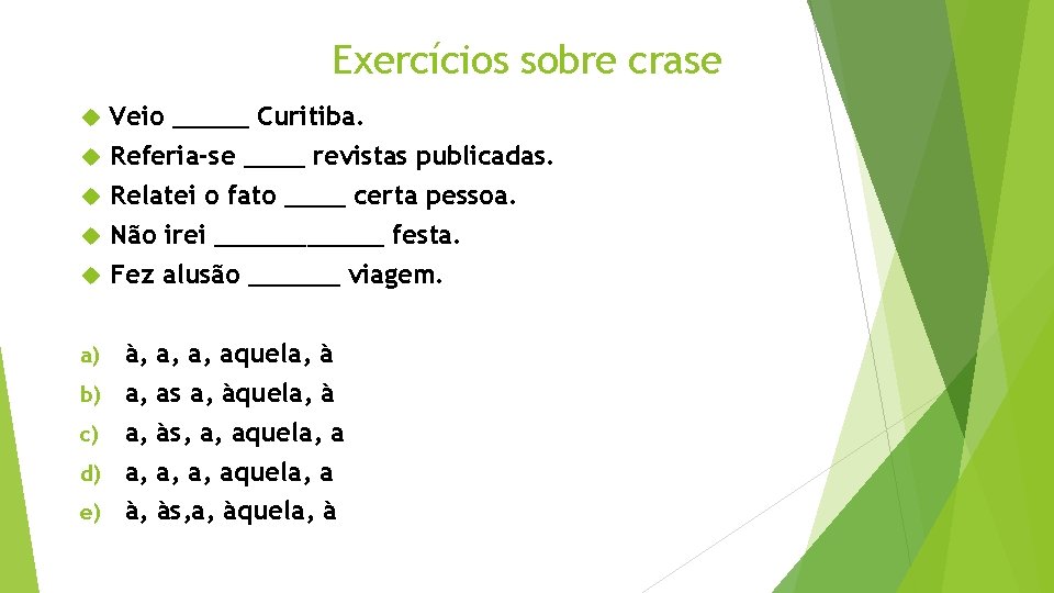 Exercícios sobre crase a) b) c) d) e) Veio _____ Curitiba. Referia-se ____ revistas