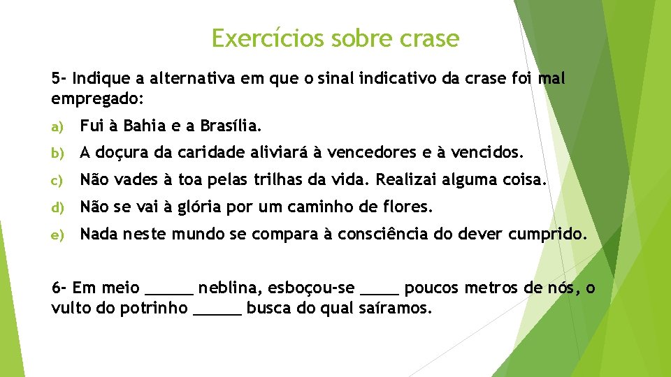 Exercícios sobre crase 5 - Indique a alternativa em que o sinal indicativo da