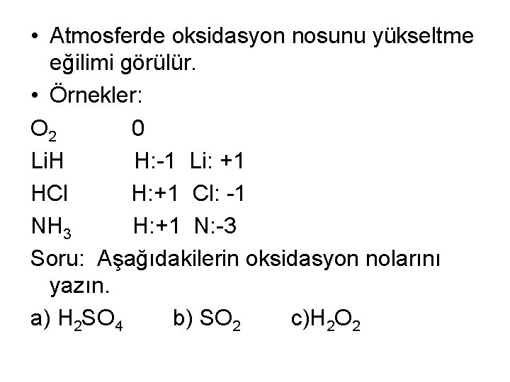  • Atmosferde oksidasyon nosunu yükseltme eğilimi görülür. • Örnekler: O 2 0 Li.