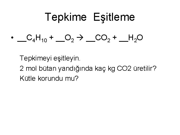 Tepkime Eşitleme • __C 4 H 10 + __O 2 __CO 2 + __H