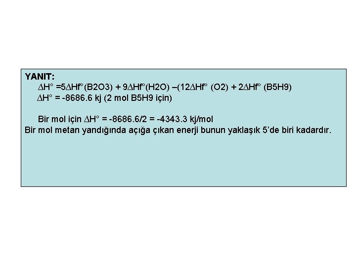 YANIT: ∆H° =5∆Hf°(B 2 O 3) + 9∆Hf°(H 2 O) –(12∆Hf° (O 2) +
