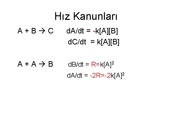 Hız Kanunları A + B C d. A/dt = -k[A][B] d. C/dt = k[A][B]