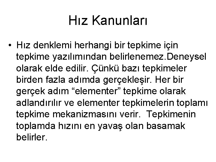 Hız Kanunları • Hız denklemi herhangi bir tepkime için tepkime yazılımından belirlenemez. Deneysel olarak