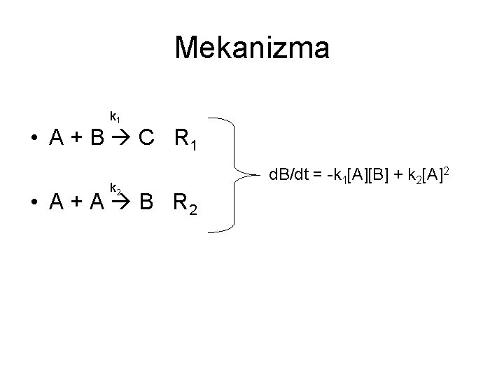 Mekanizma k 1 • A + B C R 1 k 2 • A