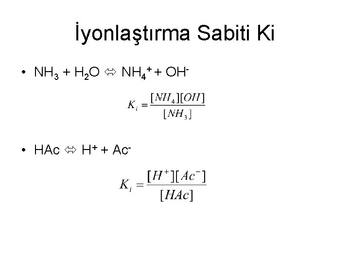 İyonlaştırma Sabiti Ki • NH 3 + H 2 O NH 4+ + OH-